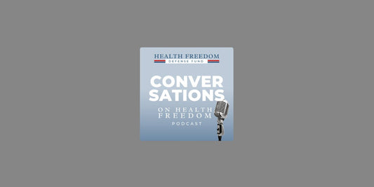 Health Freedom Defense Fund - Conversations on Health Freedom with Martha Carlin