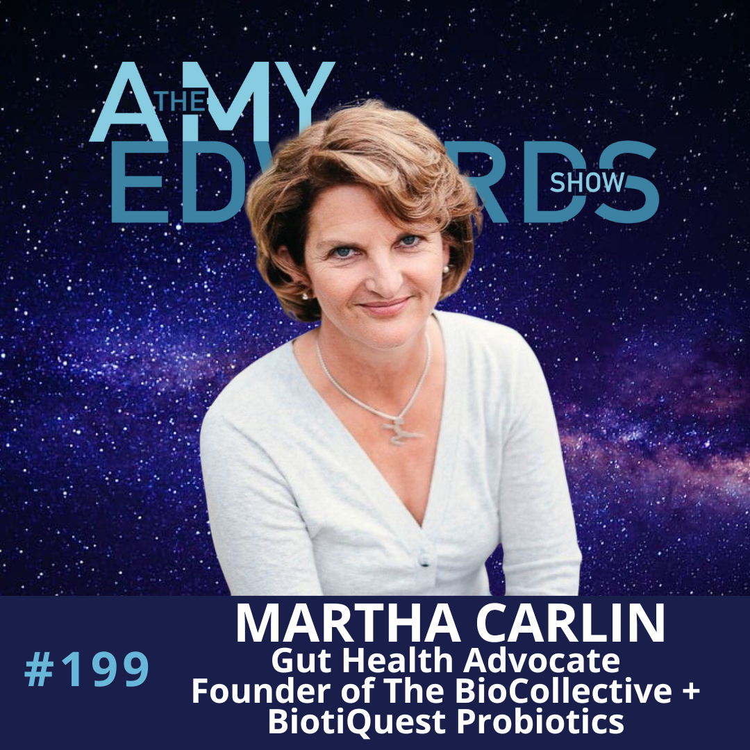 The Amy Edwards Show #199 - Gut Microbiome Secrets with Martha Carlin