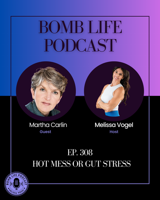 Hot Mess or Gut Stress with Martha Carlin | Episode 308 Bomb Life